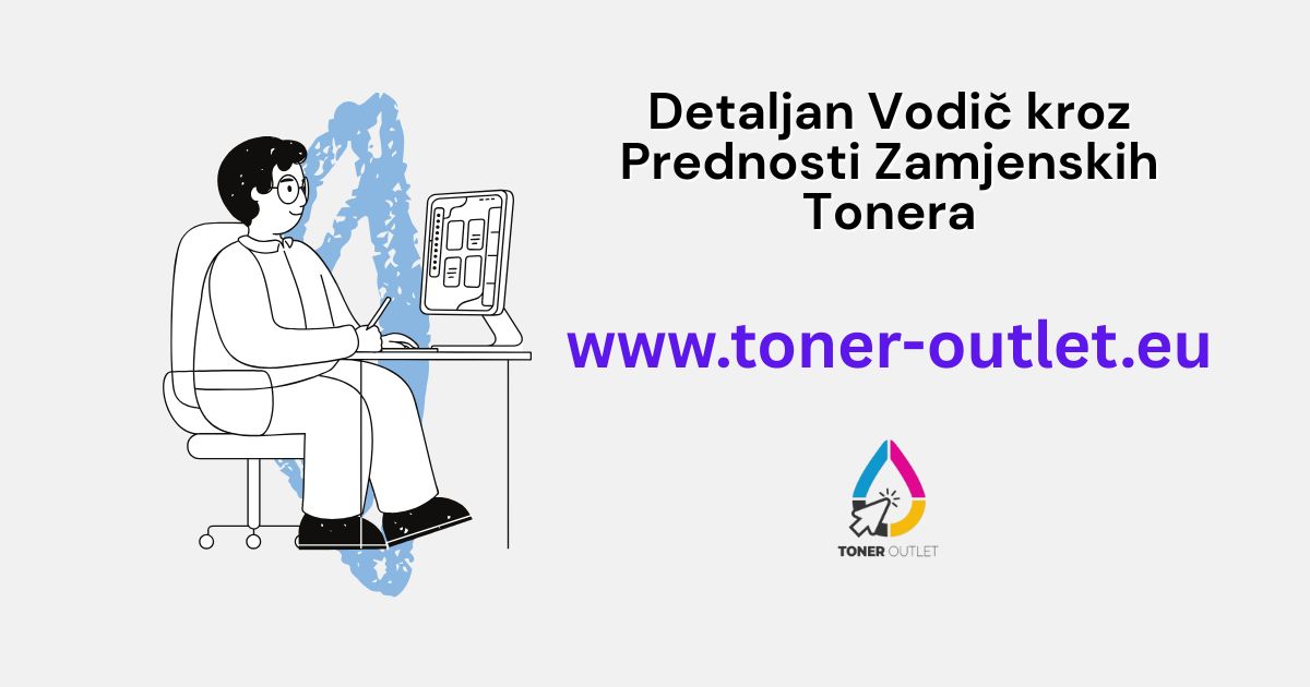 Detaljan Vodič kroz Prednosti Zamjenskih Tonera Detaljan Vodič kroz Prednosti Zamjenskih Tonera